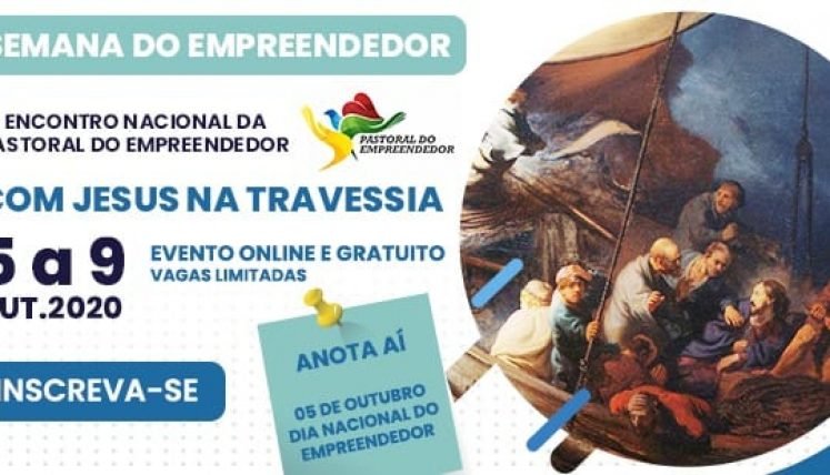 PASTORAL DO EMPREENDEDOR ESTÁ COM INSCRIÇÕES ABERTAS PARA O IV ENCONTRO NACIONAL QUE TERÁ COMO TEMA: ‘COM JESUS NA TRAVESSIA’