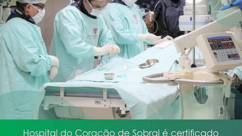 HOSPITAL DO CORAÇÃO DE SOBRAL É CERTIFICADO PELA ORGANIZAÇÃO NACIONAL DE ACREDITAÇÃO.