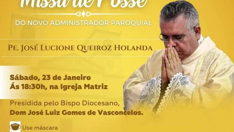 MISSA DE POSSE DO NOVO ADMINISTRADOR PAROQUIAL PE. JOSÉ LUCIONE QUEIROZ HOLANDA.