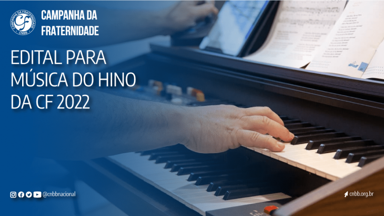 CNBB LANÇA EDITAL PARA ESCOLHA DO HINO DA CAMPANHA DA FRATERNIDADE 2022