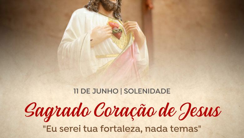 11 DE JUNHO: SOLENIDADE DO SAGRADO CORAÇÃO DE JESUS