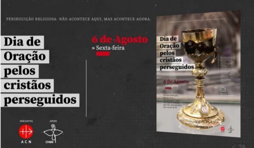 A AJUDA À IGREJA QUE SOFRE, COM O APOIO DA CNBB, PROMOVERÁ DIA 6 DE AGOSTO A SÉTIMA EDIÇÃO DO DIA DE ORAÇÃO PELOS CRISTÃOS PERSEGUIDOS