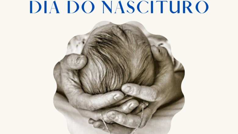 08 DE OUTUBRO: Dia do Nascituro e Dia Nacional do Direito à Vida